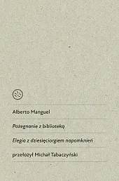 Pożegnanie z biblioteką. Elegia z dziesięciorgiem,Alberto Manguel