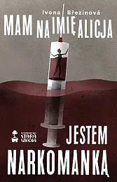 Mam na imię Alicja Jestem narkomankąIvona Brezinova Mam na imię Alicja Jestem narkomankąIvona Brezinova