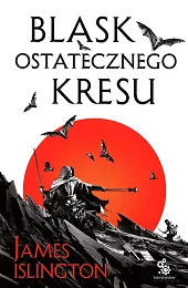 Trylogia Licaniusa Księga Blask ostatecznego kresuJames Islington