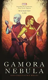 Gamora i Nebula Siostrzeństwo broni MarvelMackenzi Lee