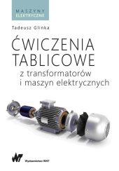 Ćwiczenia tablicowe z transformatorów i maszyn elektrycznych Ćwiczenia tablicowe z transformatorów i maszyn elektrycznych