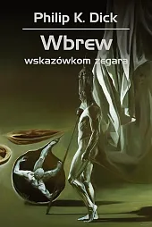 Wbrew wskazówkom zegaraK.Philip Dick Wbrew wskazówkom zegaraK.Philip Dick
