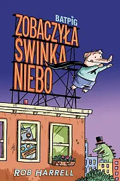 Batpig Zobaczyła świnka niebo Tom 1Rob Harrell