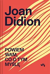 Powiem wam co o tym myślęJoan Didion
