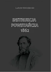 Instrukcja Powstańcza 1862Ludwik Mierosławski Instrukcja Powstańcza 1862Ludwik Mierosławski