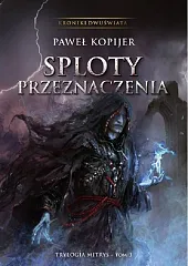Sploty przeznaczenia III tom trylogii Mitrys,Paweł Kopijer
