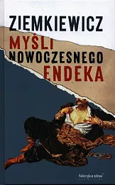 Myśli nowoczesnego endekaRafał Ziemkiewicz
