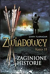 Zwiadowcy Księga 11 Zaginione historieJohn Flanagan