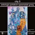 City 5 Antologia polskich opowiadań grozy City 5 Antologia polskich opowiadań grozy
