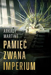 Pamięć zwana ImperiumArkady Martine