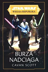 Star Wars Wielka Republika. Burza nadciągaCavan Scott Star Wars Wielka Republika. Burza nadciągaCavan Scott
