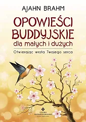 Opowieści buddyjskie dla małych i dużychBrahm Ajahn Opowieści buddyjskie dla małych i dużychBrahm Ajahn