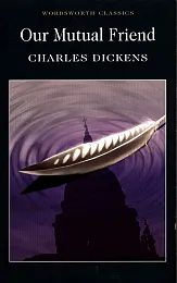 Our Mutual FriendCharles Dickens Our Mutual FriendCharles Dickens