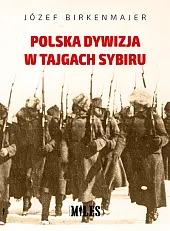Polska dywizja w tajgach SybiruJózef Birkenmajer