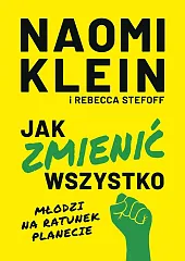 Jak zmienić wszystkoNaomi Klein Jak zmienić wszystkoNaomi Klein