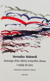 Pewnego dnia zbiorę wszystkie słowa i wejdę do lasu Pewnego dnia zbiorę wszystkie słowa i wejdę do lasu