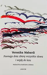 Pewnego dnia zbiorę wszystkie słowa i wejdę do lasu