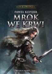 Mrok we krwi I tom trylogii Mitrys Kroniki Dwuświata Mrok we krwi I tom trylogii Mitrys Kroniki Dwuświata