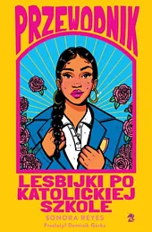 Przewodnik lesbijki po katolickiej szkoleSonora Reyes