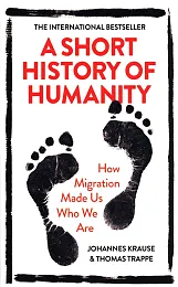 A Short History of HumanityJohannes Krause A Short History of HumanityJohannes Krause