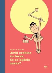 Jeśli zrobisz to teraz, to co będzie zaraz? Jeśli zrobisz to teraz, to co będzie zaraz?