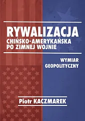 Rywalizacja chińsko-amerykańska po zimnej wojniePiotr Kaczmarek