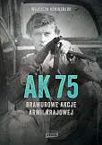 AK 75 Brawurowe akcje Armii Krajowej AK 75 Brawurowe akcje Armii Krajowej
