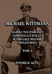 Michael Wittmann. Najskuteczniejszy dowódca czołgu w drugiej wojnie światowej 2 Michael Wittmann. Najskuteczniejszy dowódca czołgu w drugiej wojnie światowej 2