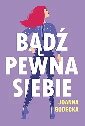 Bądź pewna siebieJoanna Godecka