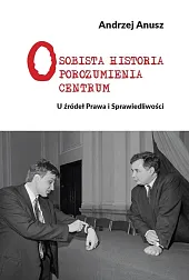 Osobista Historia Porozumienia CentrumAndrzej Anusz