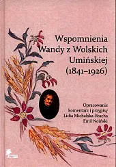 Wspomnienia Wandy z Wolskich Umińskiej (1841-1926) Wspomnienia Wandy z Wolskich Umińskiej (1841-1926)