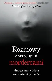 Rozmowy z seryjnymi mordercamiChristopher Berry-Dee Rozmowy z seryjnymi mordercamiChristopher Berry-Dee