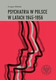 Psychiatria w Polsce w latach 1945-1956 Psychiatria w Polsce w latach 1945-1956