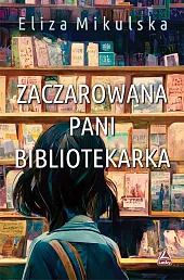 Zaczarowana Pani bibliotekarkaEliza Mikulska Zaczarowana Pani bibliotekarkaEliza Mikulska