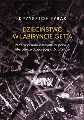 Dzieciństwo w labiryncie gettaKrzysztof Rybak
