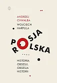 Polska-Rosja Historia obsesji obsesja historii Polska-Rosja Historia obsesji obsesja historii