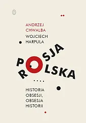 Polska-Rosja Historia obsesji obsesja historiiAndrzej Chwalba Polska-Rosja Historia obsesji obsesja historiiAndrzej Chwalba