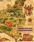 Komu Polska przeszkadza Komu Polska przeszkadza