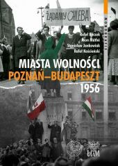 Miasta Wolności Poznań-Budapeszt 1956 Miasta Wolności Poznań-Budapeszt 1956