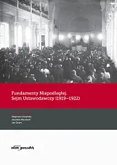 Fundamenty Niepodległej. Sejm Ustawodawczy (1919-1922)Zbigniew Girzyński Fundamenty Niepodległej. Sejm Ustawodawczy (1919-1922)Zbigniew Girzyński