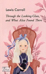 Through the Looking-Glass, and What Alice,Lewis Carroll