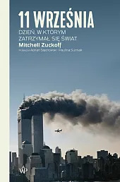 11 września. Dzień, w którym zatrzymał,Mitchell Zuckoff 11 września. Dzień, w którym zatrzymał,Mitchell Zuckoff