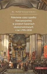Pokolenie czasu upadku Rzeczpospolitej w polskich,ks.Rafał Szczurowski