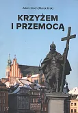 Krzyżem i przemocą Krzyżem i przemocą