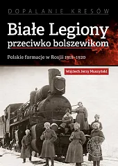 Białe Legiony przeciwko bolszewikomJerzy Muszyński Wojciech