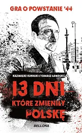 13 dni które zmieniły PolskęKazimierz Kunicki 13 dni które zmieniły PolskęKazimierz Kunicki
