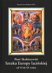 Sztuka Europy łacińskiej od VI do,Piotr Skubiszewski