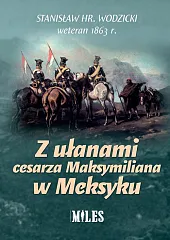 Z ułanami cesarza Maksymiliana w MeksykuStanisław Wodzicki Z ułanami cesarza Maksymiliana w MeksykuStanisław Wodzicki
