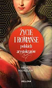 Życie i romanse polskich arystokratów Życie i romanse polskich arystokratów