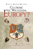Co zrobić ze wschodem Europy Co zrobić ze wschodem Europy